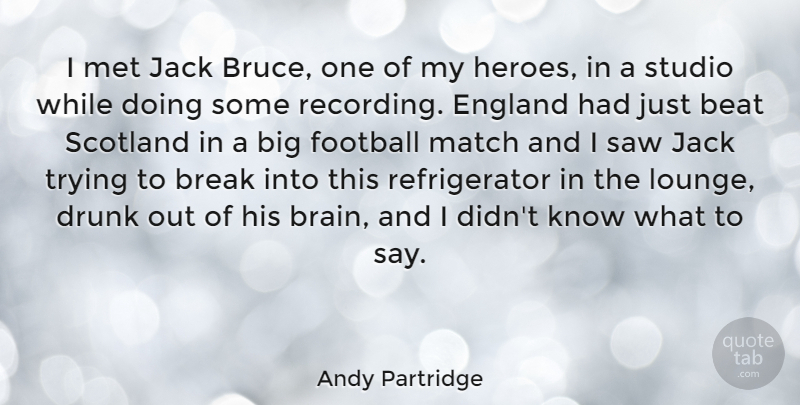 Andy Partridge Quote About Football, Hero, Scotland: I Met Jack Bruce One...