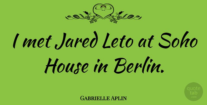Gabrielle Aplin Quote About undefined: I Met Jared Leto At...