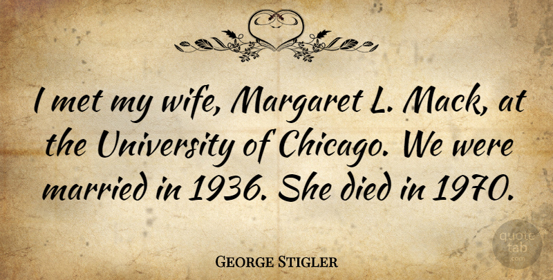 George Stigler Quote About Wife, Chicago, Married: I Met My Wife Margaret...