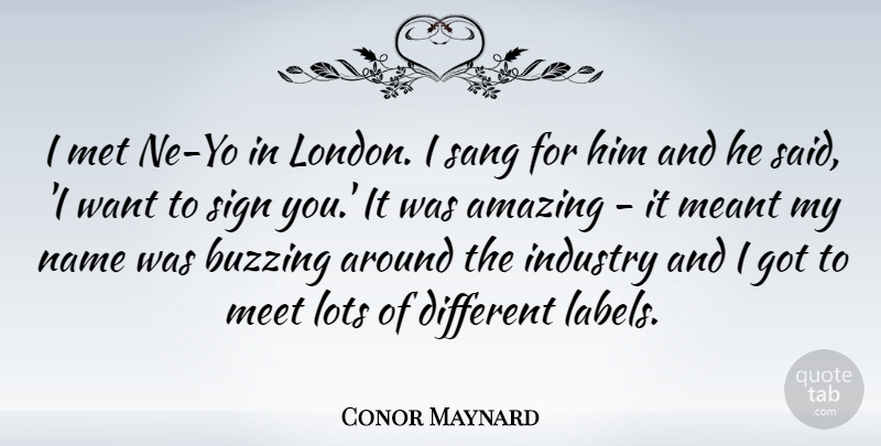 Conor Maynard Quote About Amazing, Buzzing, Industry, Lots, Meant: I Met Ne Yo In...