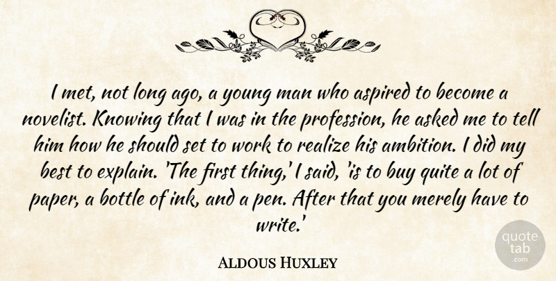 Aldous Huxley Quote About Writing, Ambition, Men: I Met Not Long Ago...