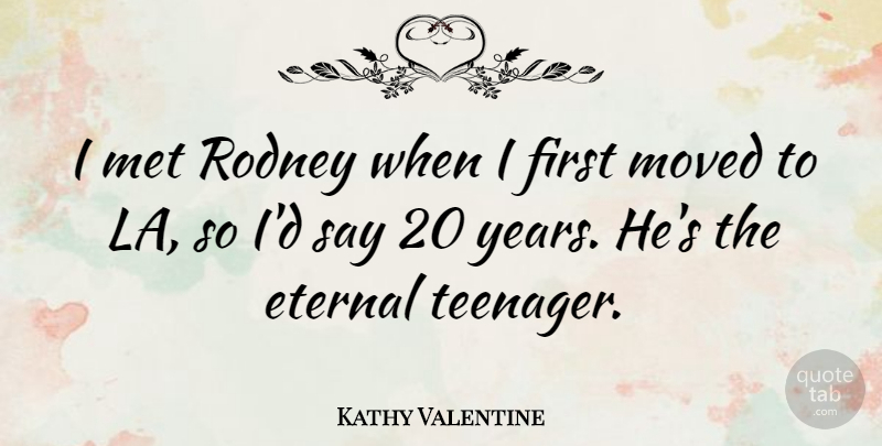 Kathy Valentine Quote About Valentines Day, Teenager, Years: I Met Rodney When I...