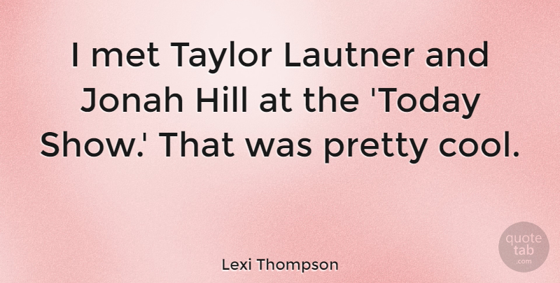 Lexi Thompson Quote About Cool, Jonah, Met, Taylor: I Met Taylor Lautner And...
