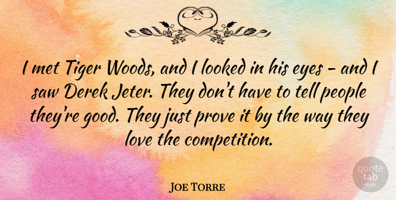 Joe Torre Quote About Eye, People, Competition: I Met Tiger Woods And...
