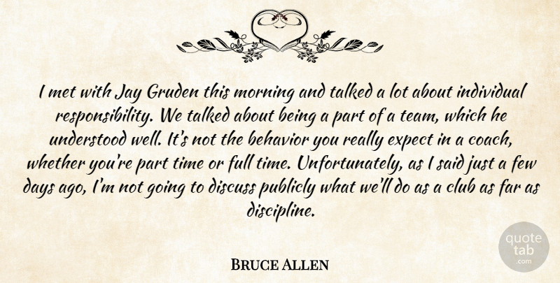 Bruce Allen Quote About Behavior, Club, Days, Discuss, Expect: I Met With Jay Gruden...
