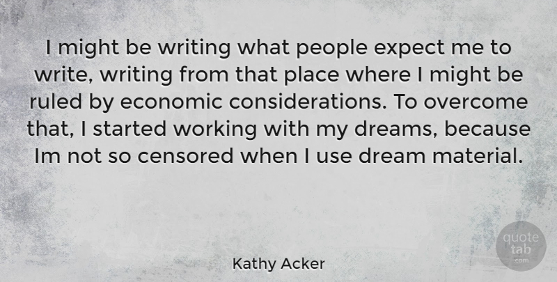 Kathy Acker Quote About Dream, Writing, People: I Might Be Writing What...