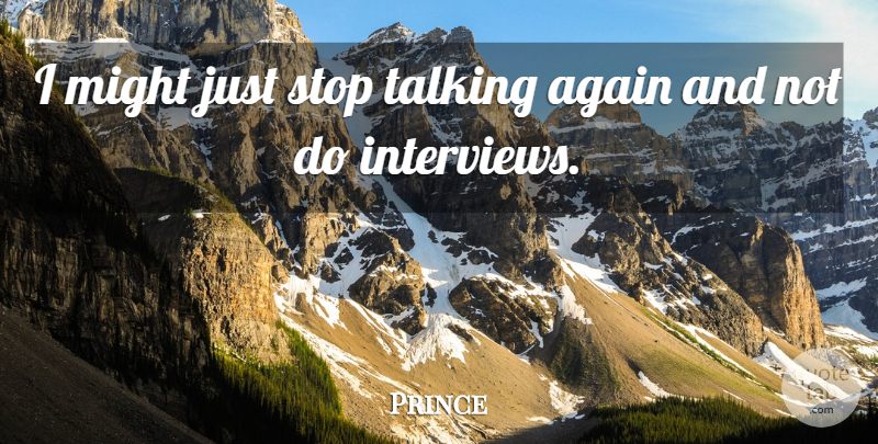 Prince Quote About Might: I Might Just Stop Talking...