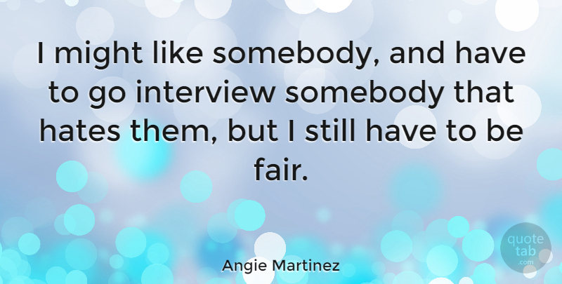 Angie Martinez Quote About Might, Somebody: I Might Like Somebody And...