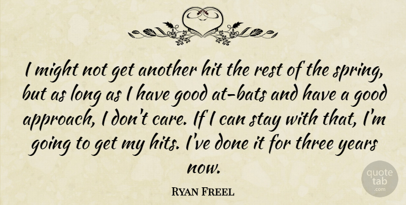 Ryan Freel Quote About Good, Hit, Might, Rest, Stay: I Might Not Get Another...