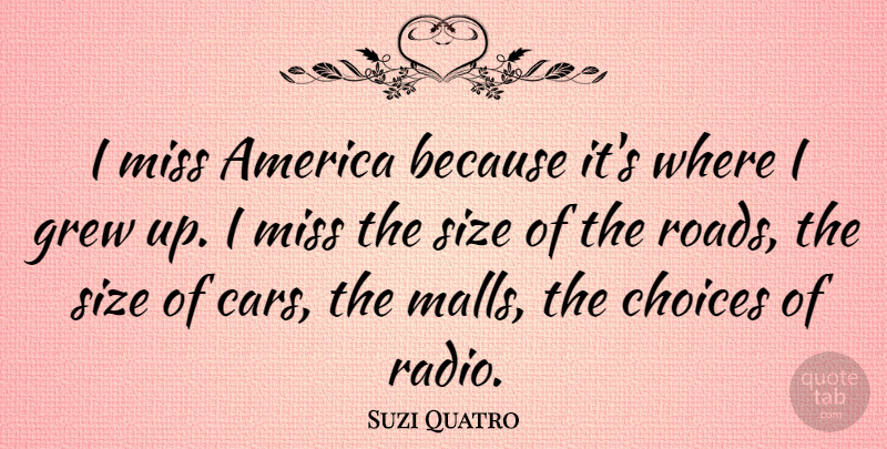 Suzi Quatro Quote About America, Grew, Miss, Size: I Miss America Because Its...