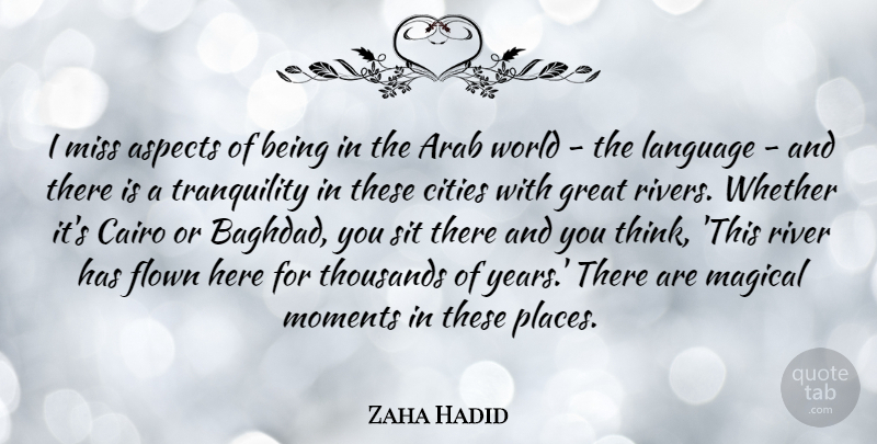 Zaha Hadid Quote About Thinking, Years, Cities: I Miss Aspects Of Being...