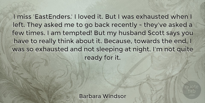 Barbara Windsor Quote About Husband, Sleep, Night: I Miss Eastenders I Loved...
