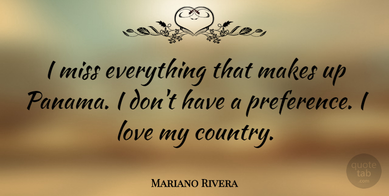 Mariano Rivera Quote About Country, Missing, Preference: I Miss Everything That Makes...