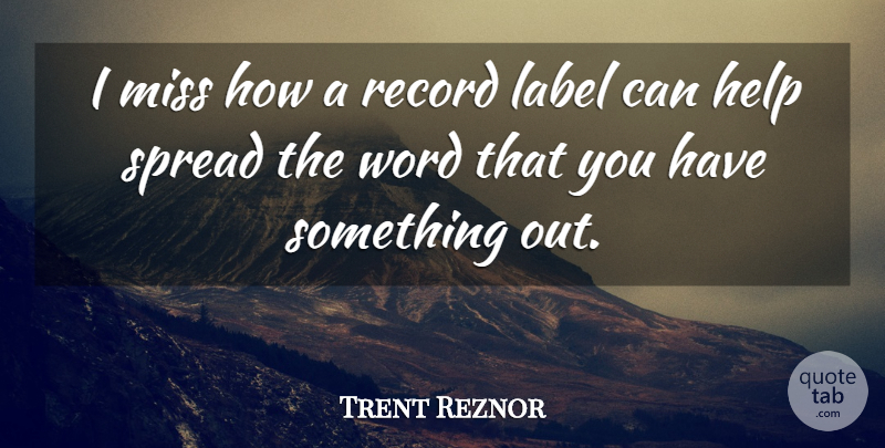Trent Reznor Quote About Miss, Record, Spread: I Miss How A Record...