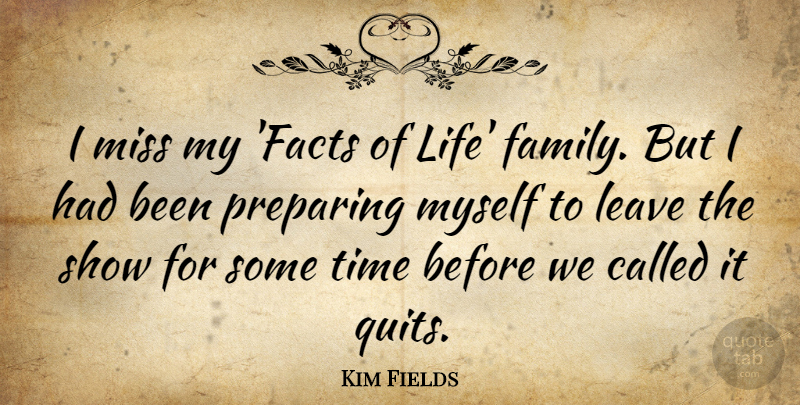 Kim Fields Quote About Family, Leave, Life, Miss, Preparing: I Miss My Facts Of...