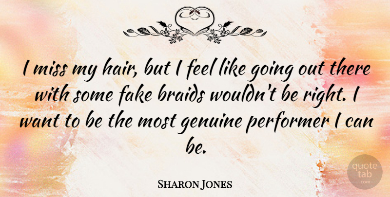 Sharon Jones Quote About Fake, Genuine, Miss, Performer: I Miss My Hair But...