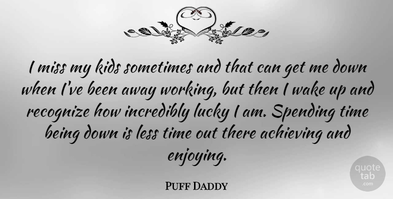 Puff Daddy Quote About Kids, Missing, Lucky: I Miss My Kids Sometimes...