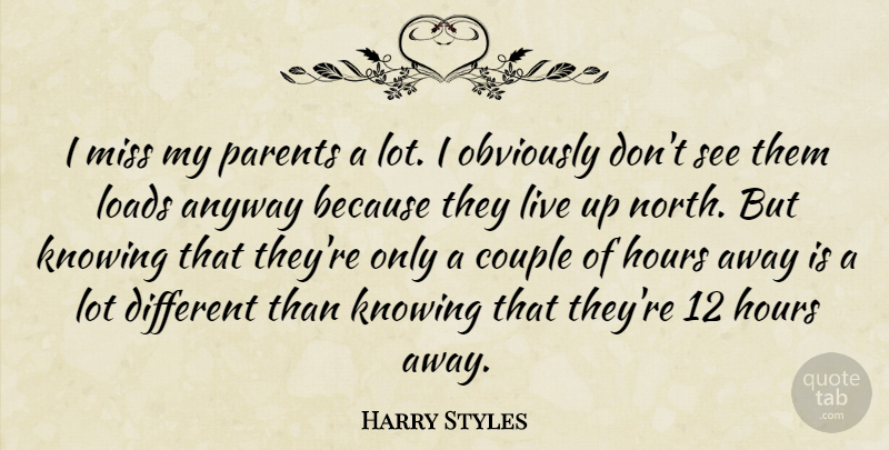 Harry Styles Quote About Anyway, Hours, Loads, Miss, Obviously: I Miss My Parents A...