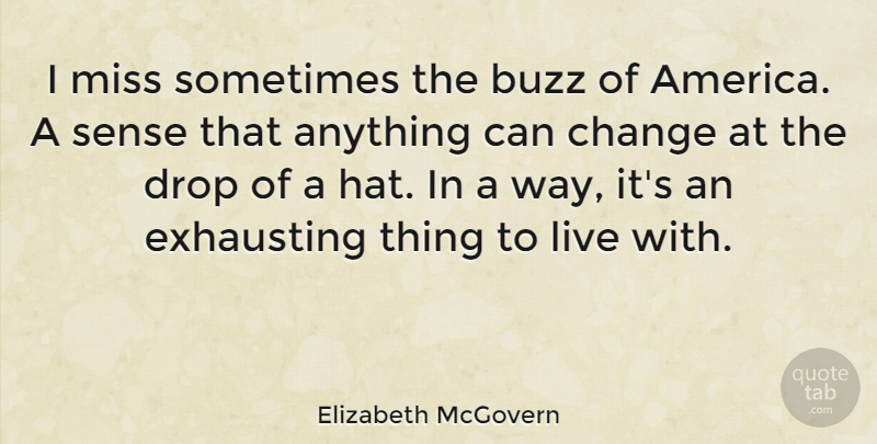 Elizabeth McGovern Quote About America, Missing, Buzz: I Miss Sometimes The Buzz...