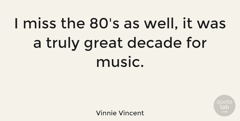 Vinnie Vincent Quote About Missing, Wells, Decades: I Miss The 80s As...