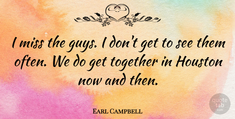 Earl Campbell Quote About Miss: I Miss The Guys I...