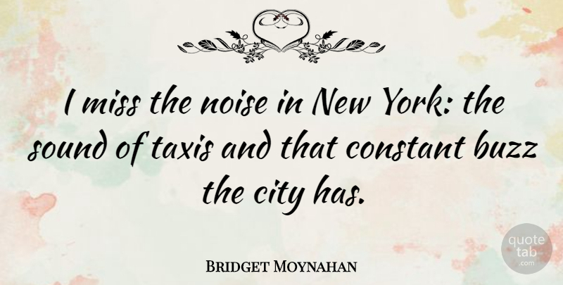 Bridget Moynahan Quote About New York, Cities, Missing: I Miss The Noise In...