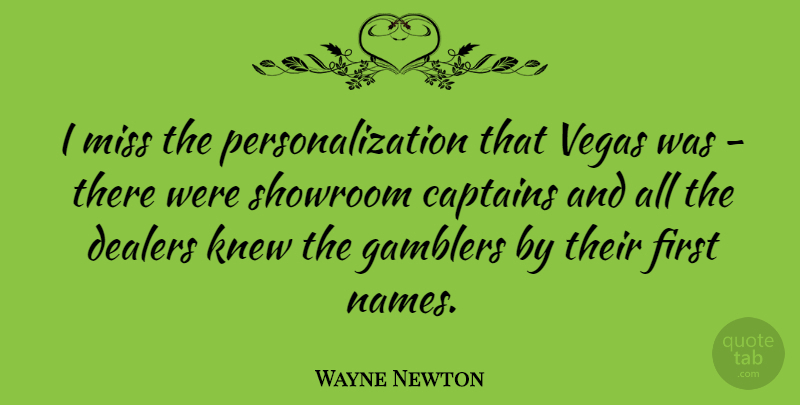 Wayne Newton Quote About Names, Vegas, Missing: I Miss The Personalization That...