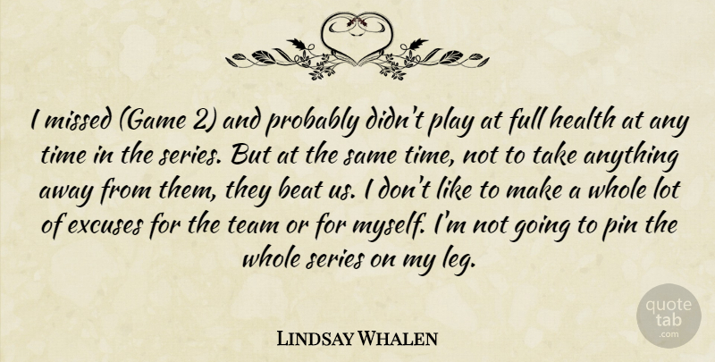 Lindsay Whalen Quote About Beat, Excuses, Full, Health, Missed: I Missed Game 2 And...