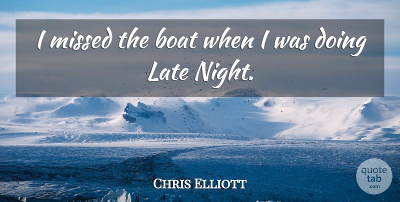 Chris Elliott Quote About American Comedian, Missed: I Missed The Boat When...