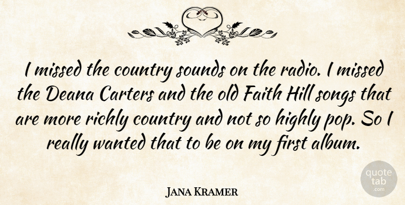 Jana Kramer Quote About Country, Faith, Highly, Missed, Songs: I Missed The Country Sounds...