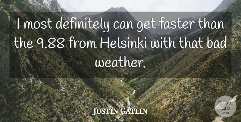 Justin Gatlin Quote About Bad, Definitely, Faster: I Most Definitely Can Get...