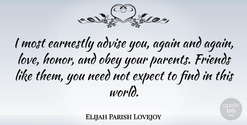 Elijah Parish Lovejoy Quote About Advise, Again, Earnestly, Expect, Love: I Most Earnestly Advise You...