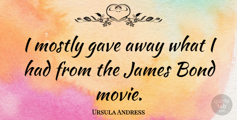 Ursula Andress Quote About James Bond Movie, Bond Movie: I Mostly Gave Away What...