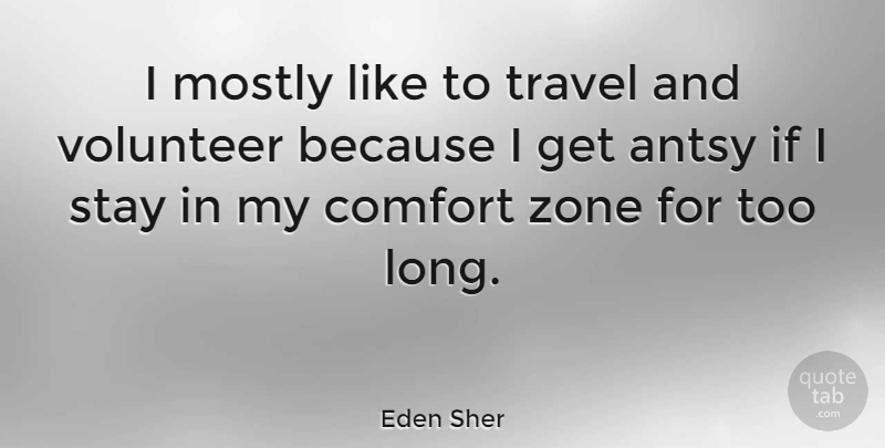 Eden Sher Quote About Volunteer, Long, Comfort: I Mostly Like To Travel...