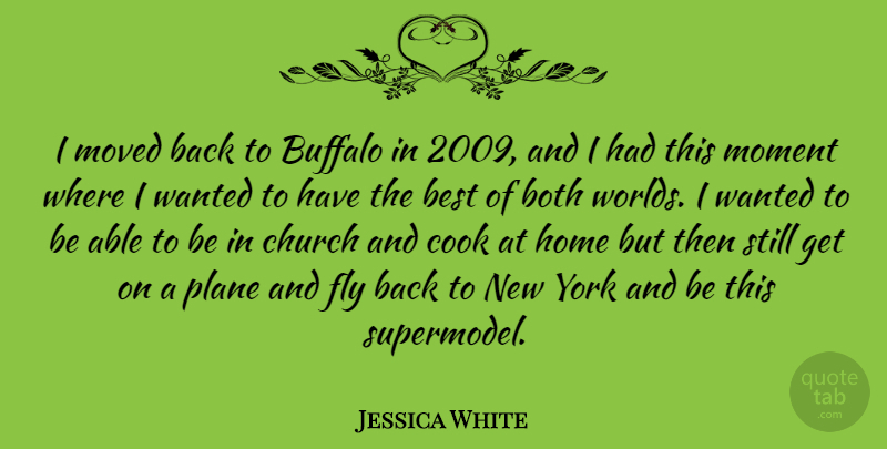 Jessica White Quote About Best, Both, Buffalo, Church, Cook: I Moved Back To Buffalo...
