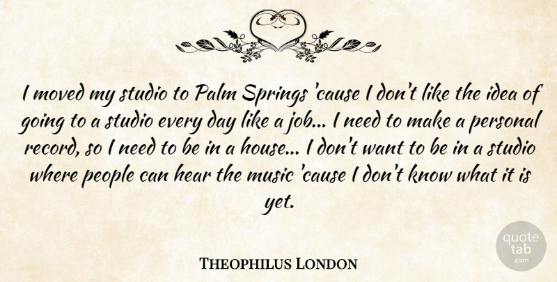 Theophilus London Quote About Hear, Moved, Music, Palm, People: I Moved My Studio To...