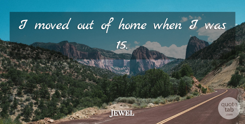 Jewel Quote About Home: I Moved Out Of Home...