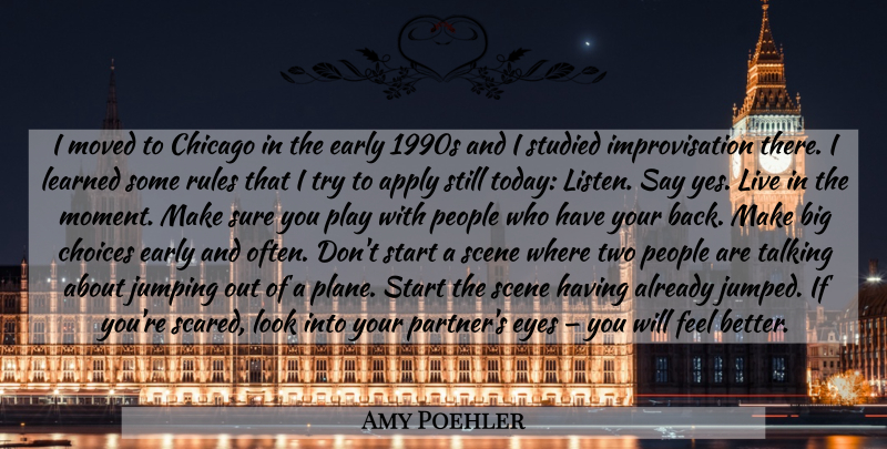 Amy Poehler Quote About Eye, Feel Better, Jumping: I Moved To Chicago In...
