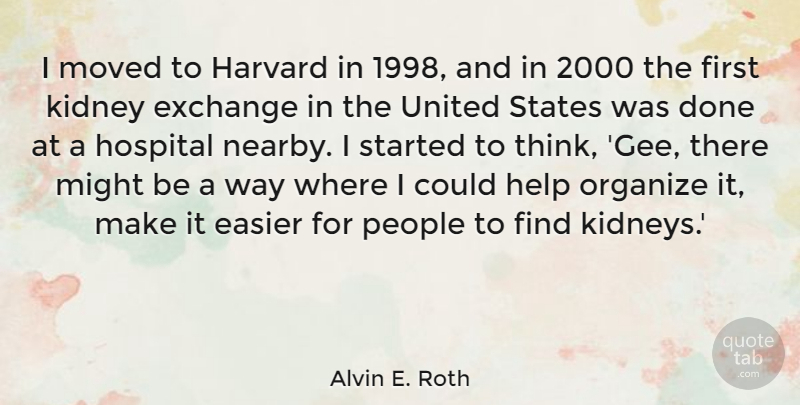 Alvin E. Roth Quote About Easier, Exchange, Harvard, Might, Moved: I Moved To Harvard In...