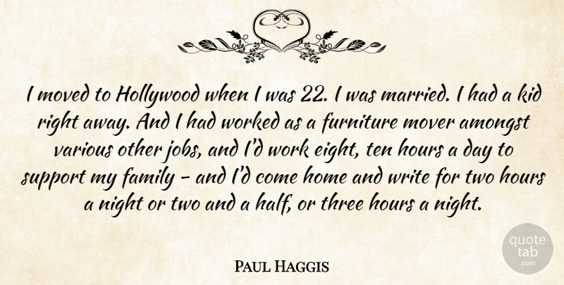 Paul Haggis Quote About Amongst, Family, Furniture, Hollywood, Home: I Moved To Hollywood When...