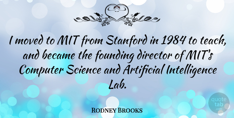 Rodney Brooks Quote About Artificial, Became, Computer, Founding, Intelligence: I Moved To Mit From...