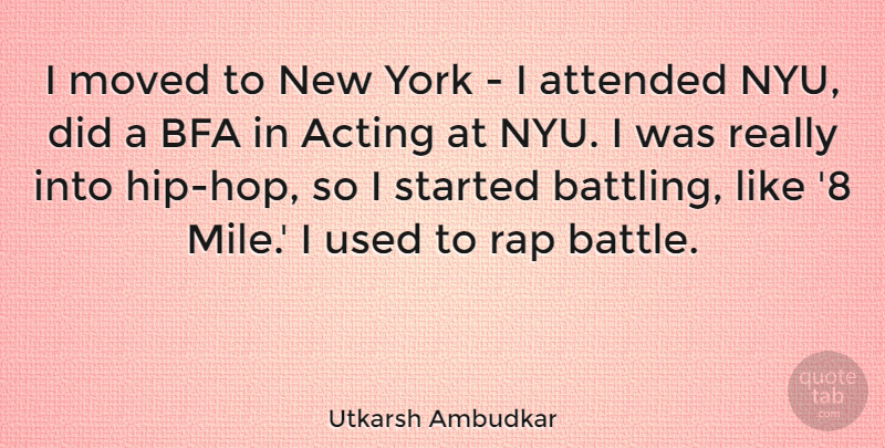Utkarsh Ambudkar Quote About Attended, Moved, York: I Moved To New York...