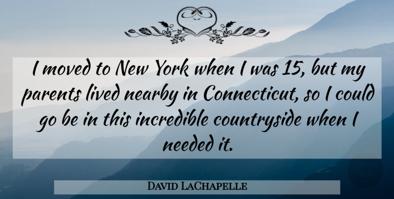 David LaChapelle Quote About Incredible, Moved, York: I Moved To New York...