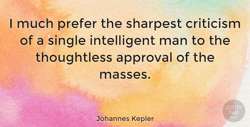 Johannes Kepler Quote About Intelligent, Men, Appreciate: I Much Prefer The Sharpest...