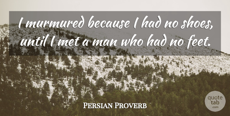 Persian Proverb Quote About Man, Met, Until: I Murmured Because I Had...