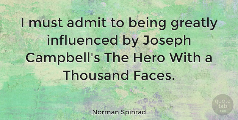 Norman Spinrad Quote About Hero, Faces, Thousand: I Must Admit To Being...