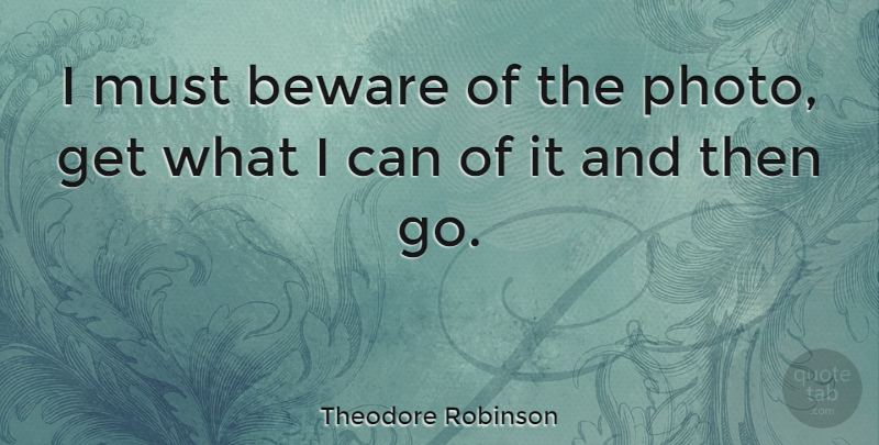 Theodore Robinson Quote About I Can: I Must Beware Of The...