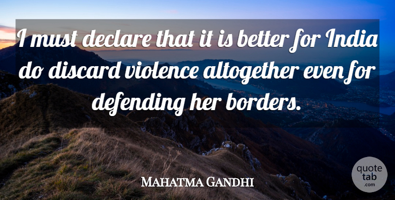 Mahatma Gandhi Quote About Violence, India, Borders: I Must Declare That It...
