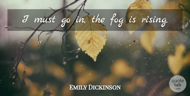 Emily Dickinson Quote About Halloween, Fog, Rising: I Must Go In The...