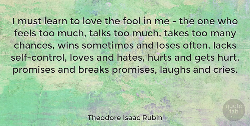 Theodore Isaac Rubin Quote About Breaks, Chance, Feels, Fool, Gets: I Must Learn To Love...